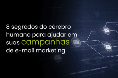 8 segredos do cérebro humano para ajudar em suas campanhas de e-mail marketing