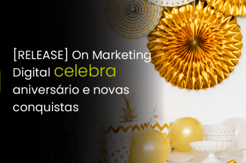 [RELEASE] On Marketing Digital celebra  aniversário e novas conquistas.