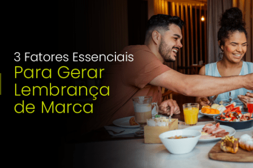 3 Fatores Essenciais Para Gerar Lembrança de Marca