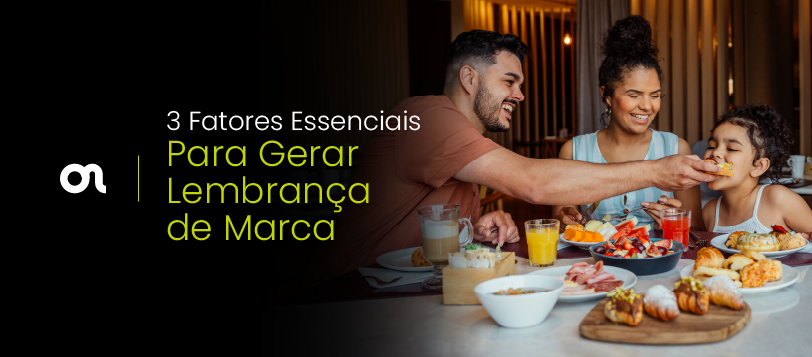3 Fatores Essenciais Para Gerar Lembrança de Marca