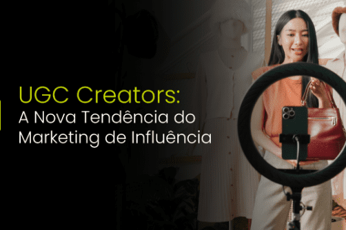 UGC Creators: por que esse tipo de conteúdo está dominando o marketing de influência?