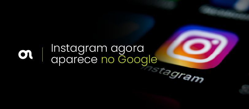 Instagram agora aparece no Google: o que muda para a sua marca?