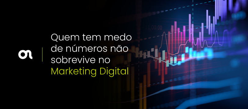 Quer ser bom em Marketing Digital? Então é hora de perder o medo dos números