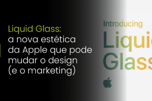 Liquid Glass: a nova estética da Apple que pode mudar o design (e o marketing) como conhecemos