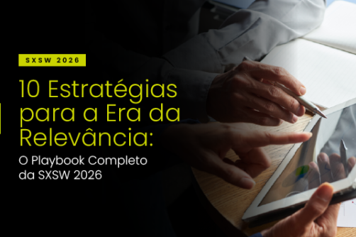 10 Estratégias para a Era da Relevância: O Playbook Completo da SXSW 2026