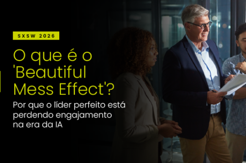 O que é o ‘Beautiful Mess Effect’? Por que o líder perfeito está perdendo engajamento na era da IA