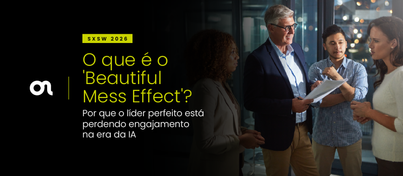 O que é o ‘Beautiful Mess Effect’? Por que o líder perfeito está perdendo engajamento na era da IA